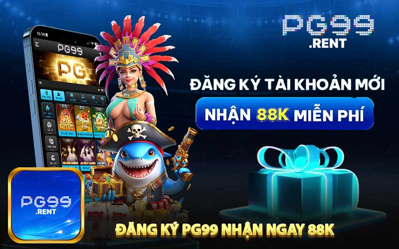 Nhận Ngay Ưu Đãi 88k Khi Đăng Ký PG99