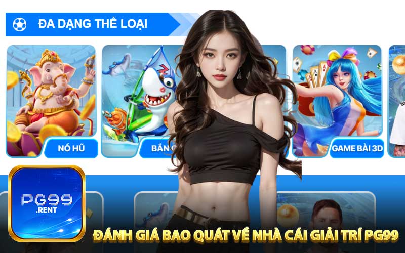 Đánh giá bao quát về nhà cái giải trí PG99