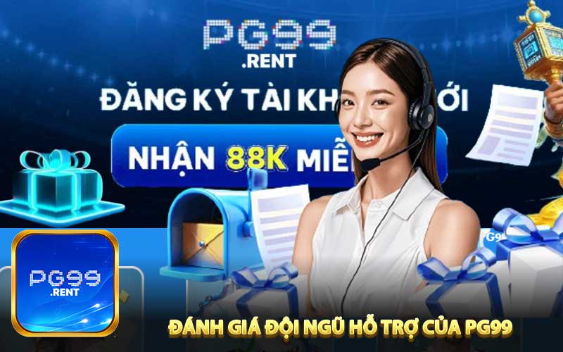 Đánh Giá Đội Ngũ Hỗ Trợ Của PG99