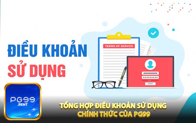 Tổng hợp điều khoản sử dụng chính thức của PG99