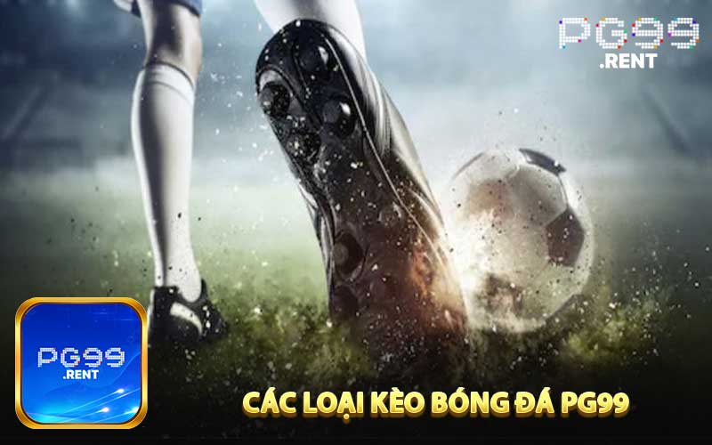 Các loại kèo bóng đá PG99