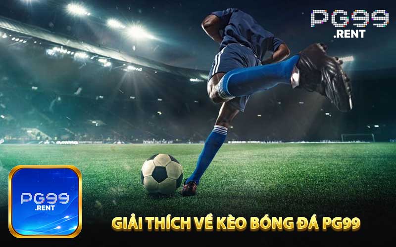 Giải thích về kèo bóng đá PG99