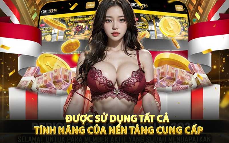 Được sử dụng tất cả tính năng của nền tảng cung cấp