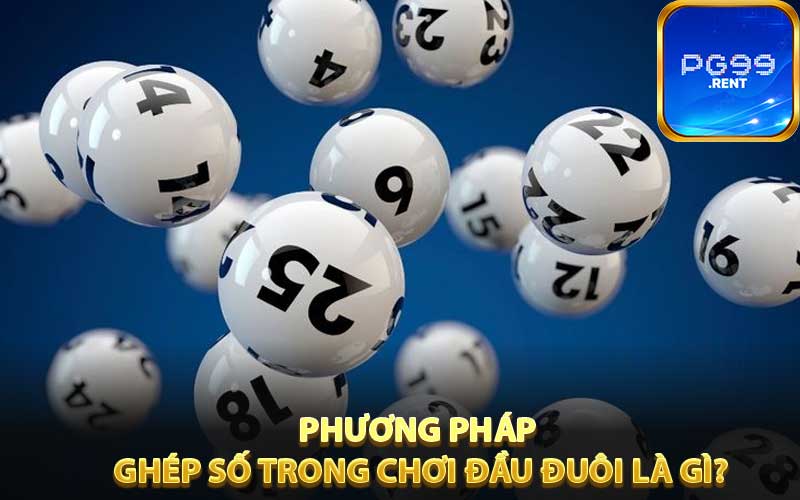 Phương pháp ghép số trong chơi đầu đuôi là gì?