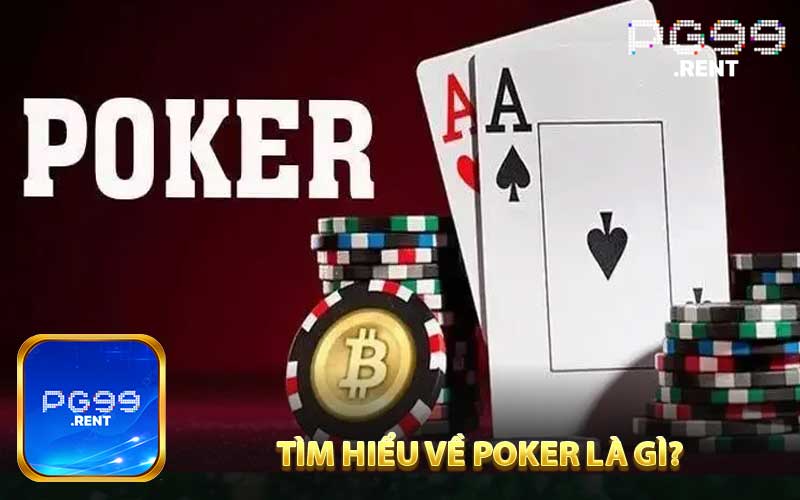 Tìm hiểu về poker là gì?